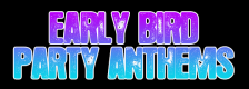 EARLY BIRD Party Anthems logo